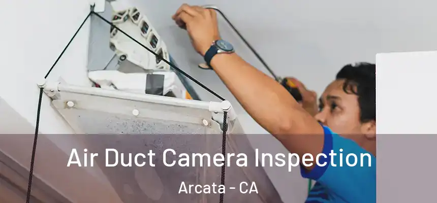  Air Duct Camera Inspection Arcata - CA