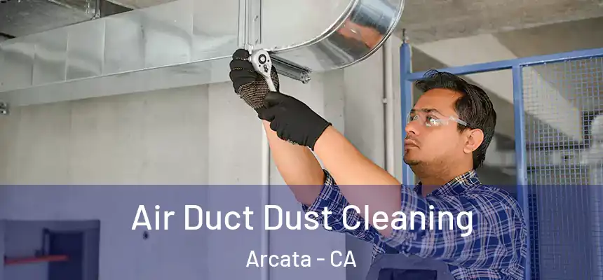  Air Duct Dust Cleaning Arcata - CA