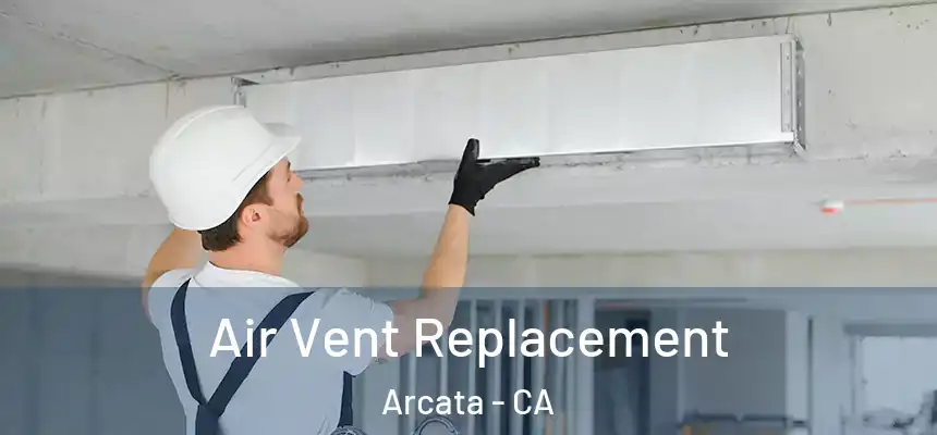  Air Vent Replacement Arcata - CA