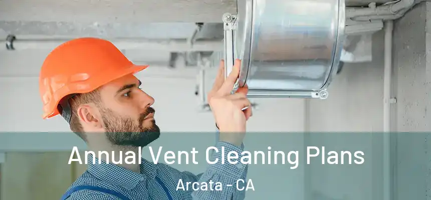  Annual Vent Cleaning Plans Arcata - CA