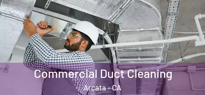  Commercial Duct Cleaning Arcata - CA