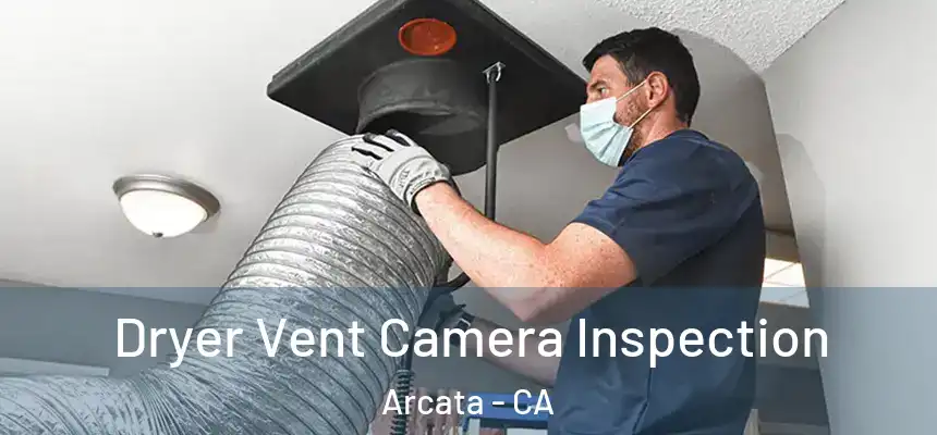  Dryer Vent Camera Inspection Arcata - CA