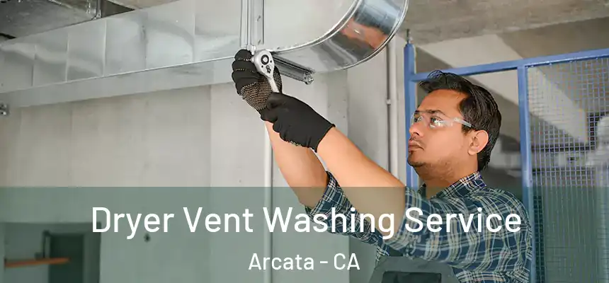  Dryer Vent Washing Service Arcata - CA