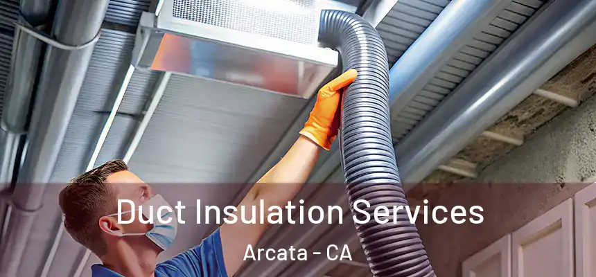  Duct Insulation Services Arcata - CA