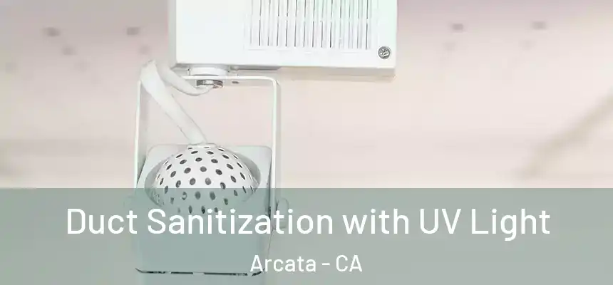  Duct Sanitization with UV Light Arcata - CA