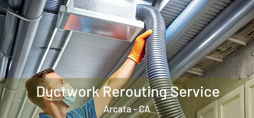  Ductwork Rerouting Service Arcata - CA