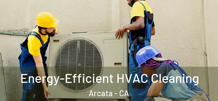  Energy-Efficient HVAC Cleaning Arcata - CA