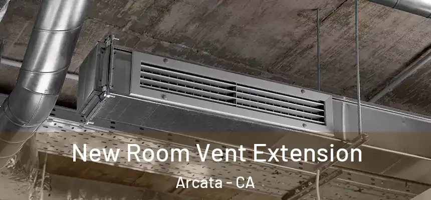  New Room Vent Extension Arcata - CA