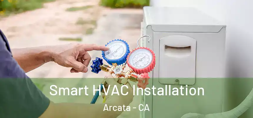  Smart HVAC Installation Arcata - CA